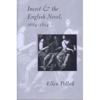 Incest and the English Novel, 1684-1814 - Pollak, Ellen (Associate Professor, Michigan State University)
