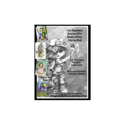Lacy Sunshine's Greatest Hits - Shades of Grey Coloring Book: Adult Coloring Book With Over 50 Best Greyscale Coloring Pages Enchanting Magical | Heather Valentin