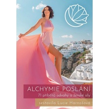 Alchymie poslání - 71 příběhů odvahy a ženské síly - Lucie Harnošová