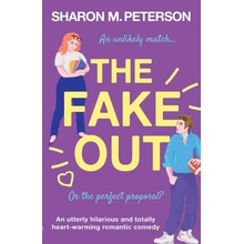 The Fake Out: An utterly hilarious and totally heart-warming romantic comedy Peterson Sharon M.Paperback