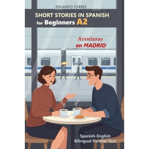 Short Stories in Spanish for Beginners (A2) Aventuras en Madrid (2026)