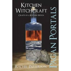 Pagan Portals - Kitchen Witchcraft - Crafts of a Kitchen Witch | Rachel Patterson (2013)