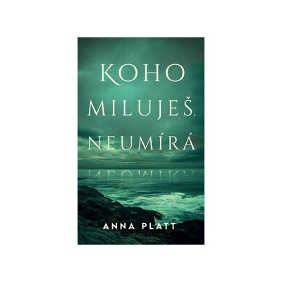 Koho miluješ, neumírá - Anna Platt