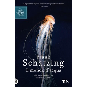 mondo d'acqua. Alla scoperta della vita attraverso il mare | Frank Schätzing (2020)