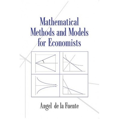 Mathematical Methods and Models for Economists | Angel De La Fuente