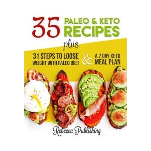 35 Healthy Paleo and Keto Recipes plus 31 Steps to Lose weight with Paleo Diet | Rebecca Publishing (ISBN: 9781544951966)