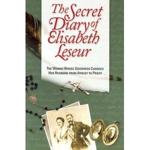The Secret Diary of Elisabeth Leseur: The Woman Whose Goodness Changed Her Husband from Atheist to Priest | Elisabeth Leseur (2003)