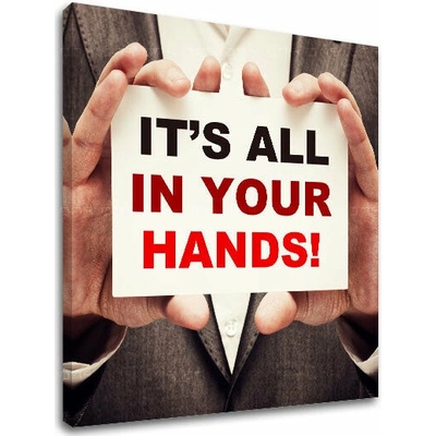Motivačný obraz na stenu Its all in your hands_002 - 40x40 cm
