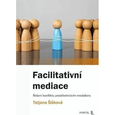 Facilitativní mediace - Řešení konfliktu prostřednictvím mediátora - Tatjana Šišková