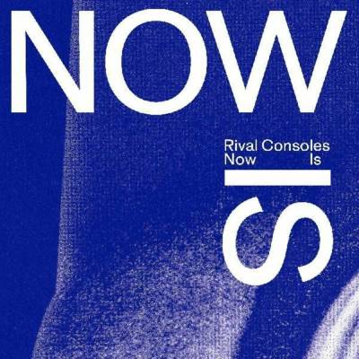 Now Is - Rival Consoles LP