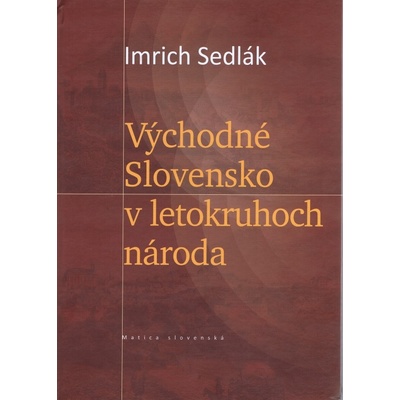 Východné Slovensko v letokruhoch národa - Imrich Sedlák