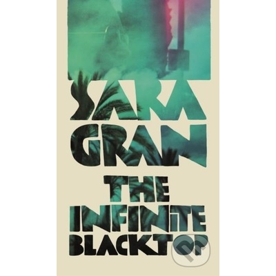 The Infinite Blacktop - Sara Gran