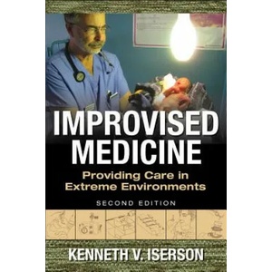 Improvised Medicine: Providing Care in Extreme Environments | Kenneth Iserson (ISBN: 9780071847629)