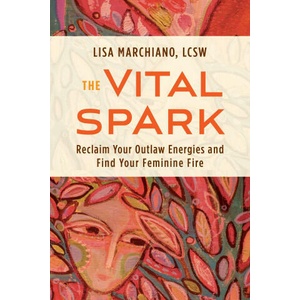 The Vital Spark: Reclaim Your Outlaw Energies and Find Your Feminine Fire (ISBN: 9781649631008)