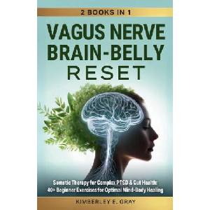 Vagus Nerve Brain-Belly Reset (2 Books in 1) | Kimberley Elisabeth Gray (ISBN: 9798303665521)