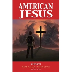 American Jesus Volume 1: Chosen (New Edition) | Mark Millar (ISBN: 9781534316621)