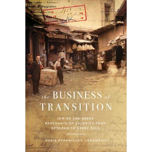 The Business of Transition - The Jewish and Greek Merchants of Salonica, 1882-1919 | Paris Papamicho Chronakis (ISBN: 9781503639669)