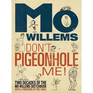 Don't Pigeonhole Me! (Two Decades of the Mo Willems Sketchbook) | Mo Willems, Eric Carle (ISBN: 9781423144366)
