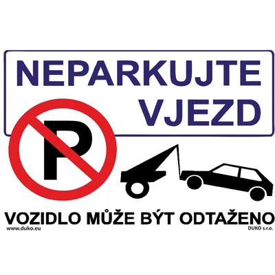DUKO NEPARKUJTE VJEZD - VOZIDLO MŮŽE BÝT ODTAŽENO se zákazem parkování Formát: 300 x 200 mm, Materiál: plast 1 mm, samolepící vinylová fólie – Zboží Mobilmania