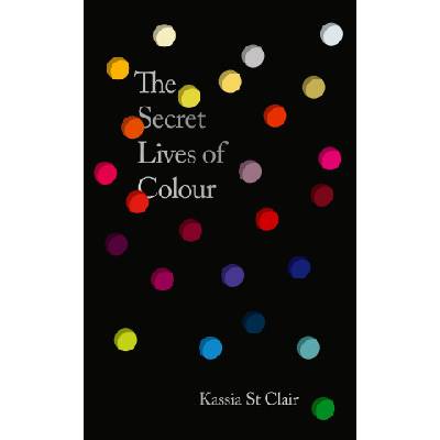 Secret Lives of Colour | Kassia St Clair