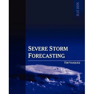 Severe Storm Forecasting, 1st Ed. | Tim Vasquez (ISBN: 9780970684097)