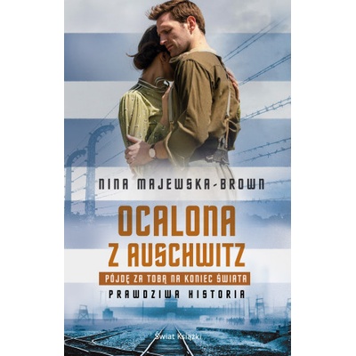 Ocalona z Auschwitz Pójdę za Tobą na koniec świata | Majewska-Brown Nina