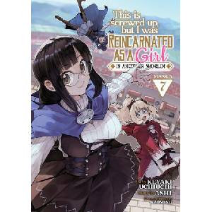 This Is Screwed Up, But I Was Reincarnated as a Girl in Another World! (Manga) Vol. 7 (2023)
