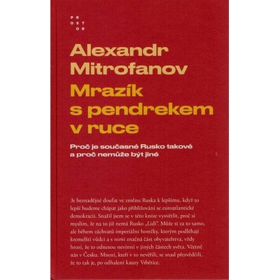 Mrazík s pendrekem v ruce - Proč je současné Rusko takové a proč nemůže být jiné, 1. vydání - Alexandr Mitrofanov