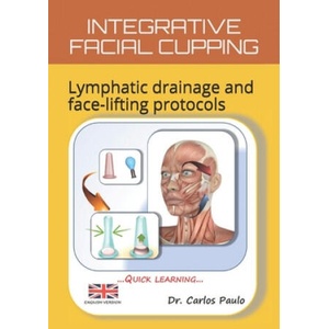 Integrative Facial Cupping: Lymphatic drainage and face-lifting protocols (ISBN: 9798602676495)