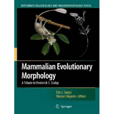 Mammalian Evolutionary Morphology | Marian Dagosto, Eric J. Sargis