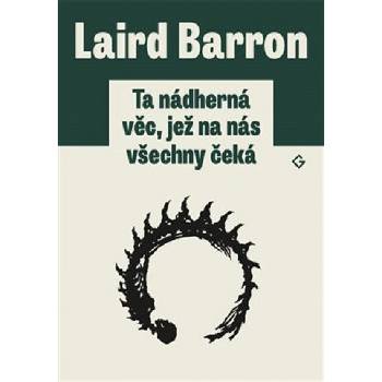 Barron Laird: Ta nádherná věc, jež na nás všechny čeká Kniha