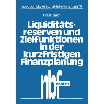 Liquidit tsreserven Und Zielfunktionen in Der Kurzfristigen Finanzplanung | Horst Glaser