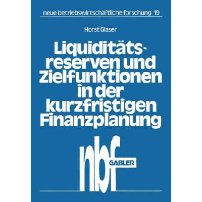 Liquidit tsreserven Und Zielfunktionen in Der Kurzfristigen Finanzplanung | Horst Glaser