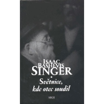 Světnice, kde otec soudil - Bashevis Singer Isaac