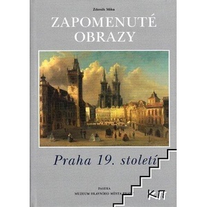 Zapomenuté obrazy - Praha 19. století (ISBN: 9788071858607)