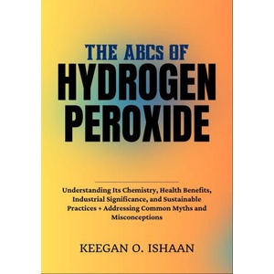 THE ABCs OF HYDROGEN PEROXIDE | KEEGAN O. ISHAAN (2025)
