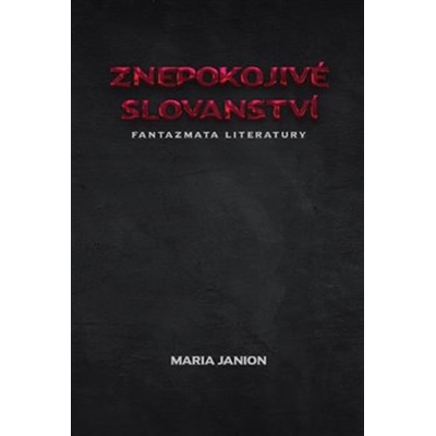 Znepokojivé slovanství (Fantazmata literatury) - Maria Janion