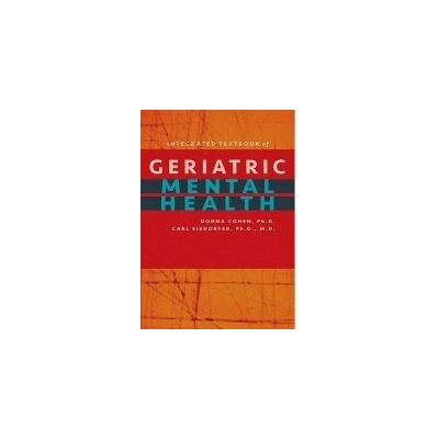 Integrated Textbook of Geriatric Mental Health - Cohen, Donna (University of South Florida) a Eisdorfer, Carl, MD PhD (University of Miami Miller School of Medicine)