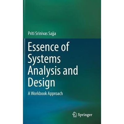 Essence of Systems Analysis and Design: A Workbook Approach - Sajja Priti Srinivas