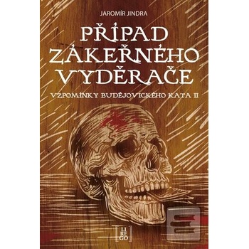 Případ zákeřného vyděrače - Vzpomínky budějovického kata II - Jaromír Jindra