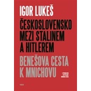 Československo mezi Stalinem a Hitlerem - Igor Lukeš