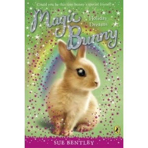 Magic Bunny: Holiday Dreams | Sue Bentley (ISBN: 9780141332420)