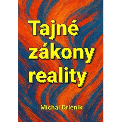 Tajné zákony reality - Michal Drienik