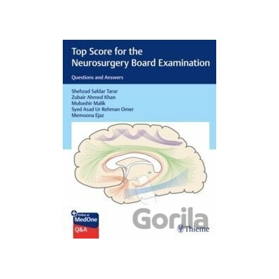Top Score for the Neurosurgery Board Examination: Questions and Answers - Shehzad Tarar, Zubair Khan, Mubashir Malik, Syed Ur Rehman Omer, Memoona Ejaz