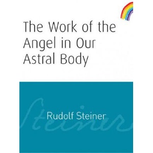 Work of the Angel in Our Astral Body | Rudolf Steiner (ISBN: 9781855841987)