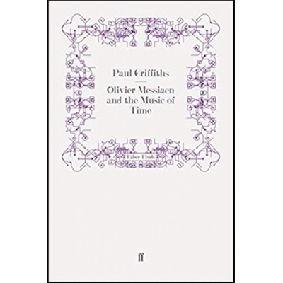 Olivier Messiaen and the Music of Time Faber & Faber (UK)