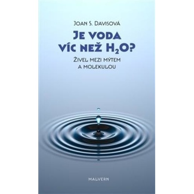 Je voda víc než H2O? Živel mezi mýtem a molekulou