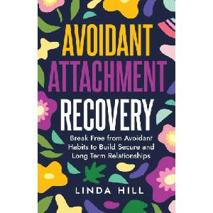 Avoidant Attachment Recovery | Linda Hill (ISBN: 9781959750284)