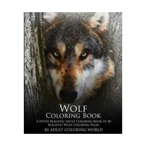 Wolf Coloring Book: A Hyper Realistic Adult Coloring Book of 40 Realistic Wolf Coloring Pages | Adult Coloring World (ISBN: 9781530082629)
