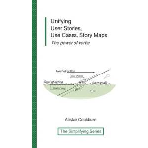 Unifying User Stories, Use Cases, Story Maps | Alistair Cockburn (ISBN: 9781737519768)